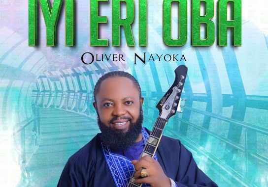 Oliver Nayoka – Iyi Eri Oba