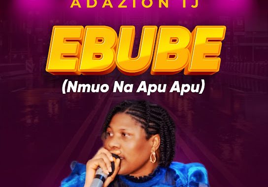 Adazion Ij – Ebube (Nmuo Na Apu Apu)