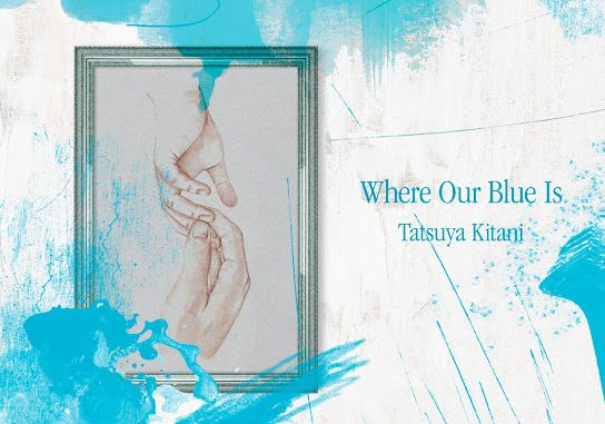 Tatsuya Kitani – Where Our Blue Is