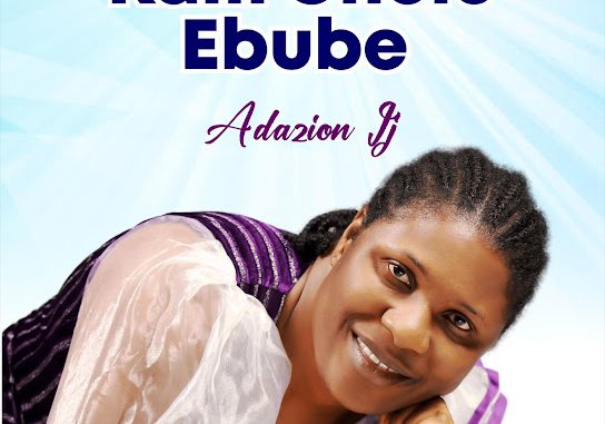 Adazion Ij – Kam Chelu Ebube