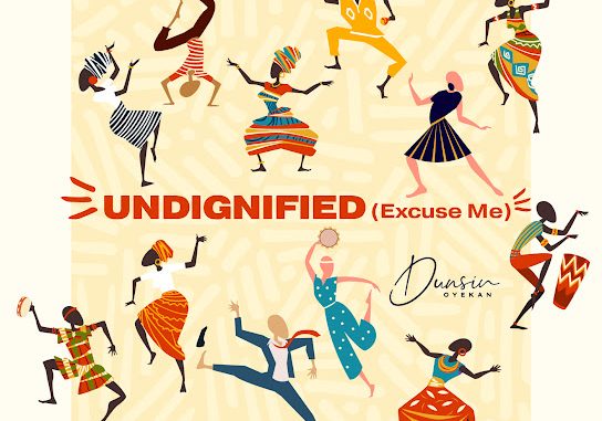 Dunsin Oyekan – Undignified (Excuse Me)