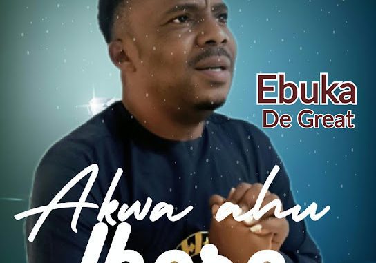 Ebuka De Great – Akwa ahu ibere