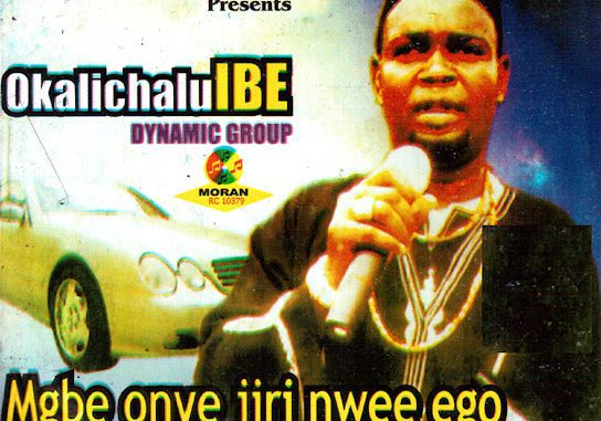 Okalichalu Ibe Dynamic Group – Mgbe Onye Jiri Nwee Ego