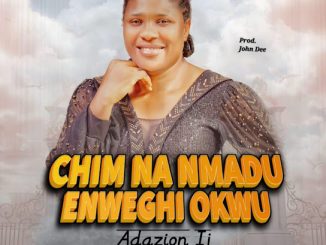 Adazion Ij - Chim Na Nmadu Enweghi Okwu