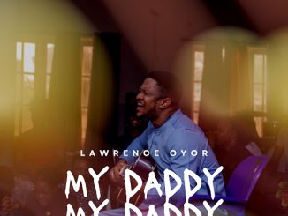 Lawrence Oyor - My Daddy My Daddy