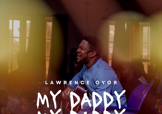 Lawrence Oyor - My Daddy My Daddy