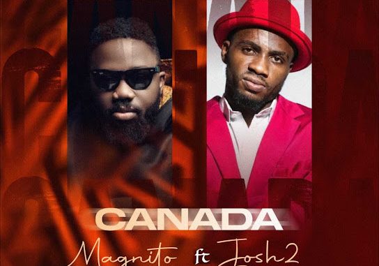 Magnito - Canada Ft. Josh2funny