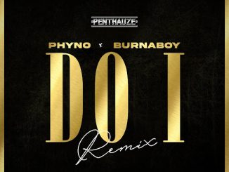 Phyno - Do I (Remix) ft. Burna Boy