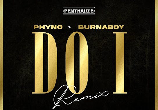 Phyno - Do I (Remix) ft. Burna Boy