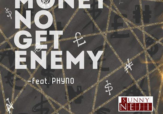 Sunny Neji - Money No Get Enemy Ft. Phyno