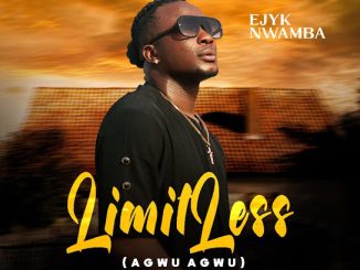 Ejyk Nwamba – Limitless (agwu agwu)