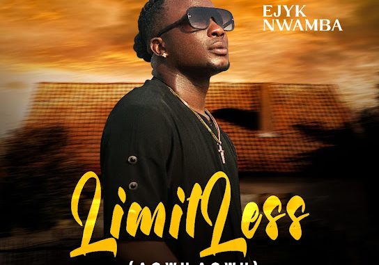 Ejyk Nwamba – Limitless (agwu agwu)