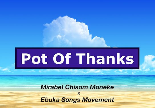 Mirabel Chisom Moneke – Pot of Thanks ft. Ebuka Songs Movement