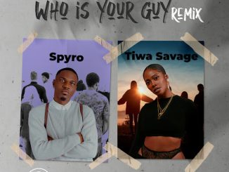 Spyro - Who Is Your Guy? (Remix) ft. Tiwa Savage