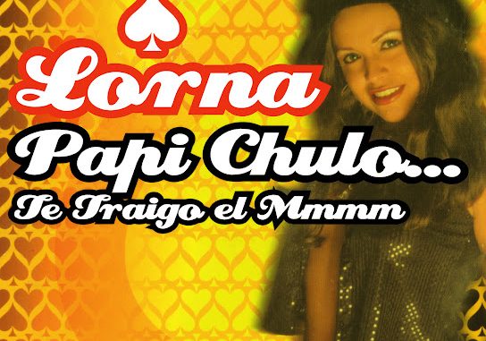 Lorna - Papi Chulo... Te Traigo El Mmmm